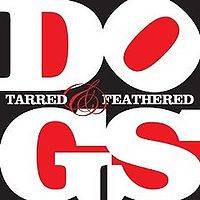 Dogs (UK) : Tarred and Feathered